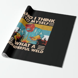And I Think To Myself What A Wonderful Weld Welder Wrapping Paper
