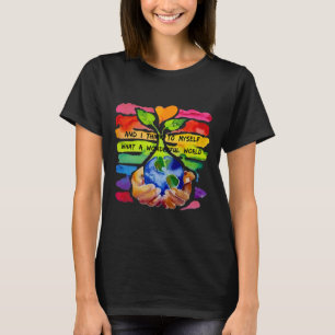 And I Think To Myself What A Wonderful World Earth T-Shirt