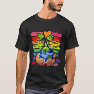 And I Think To Myself What A Wonderful World Earth T-Shirt