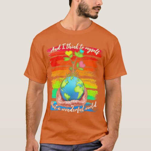 And I Think To Myself What A Wonderful World Earth T_Shirt