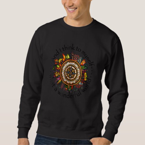 And I Think To Myself What A Wonderful World Hippi Sweatshirt