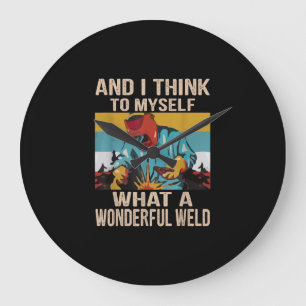 And I Think To Myself What Wonderful Weld Vintage Large Clock