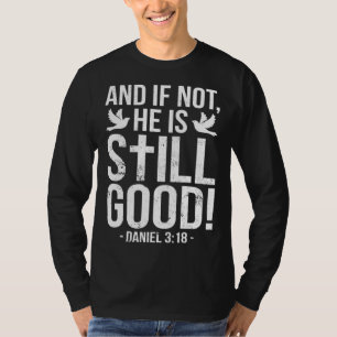 And If Not He Is Still Good Christian Men Women Re T-Shirt