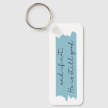 And if not, he is still good keychain.
