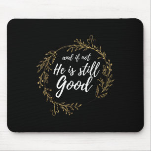 And If Not He Is Still Good Lit Daniel Psalm 3_18  Mouse Pad