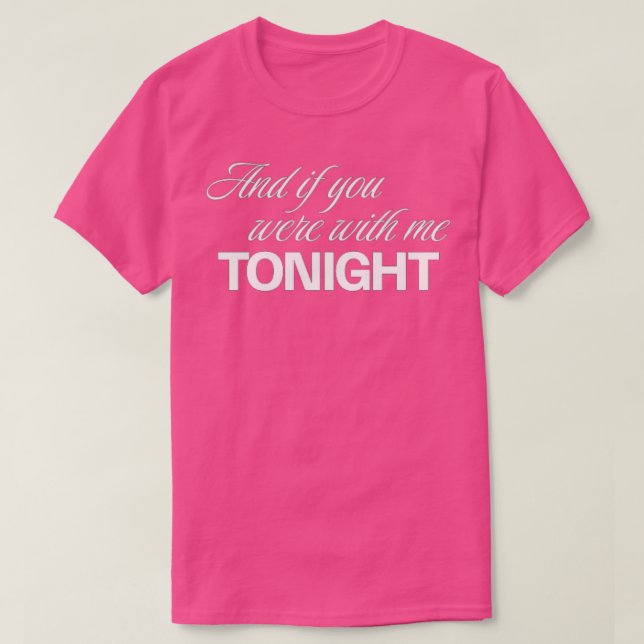 And if you were with me tonight White letter T-Shirt (Design Front)