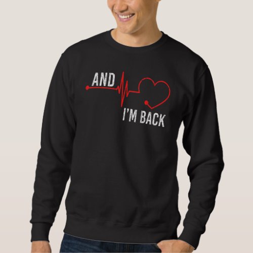 And Im Back Cardiologist Cardiology Graphic Sweatshirt