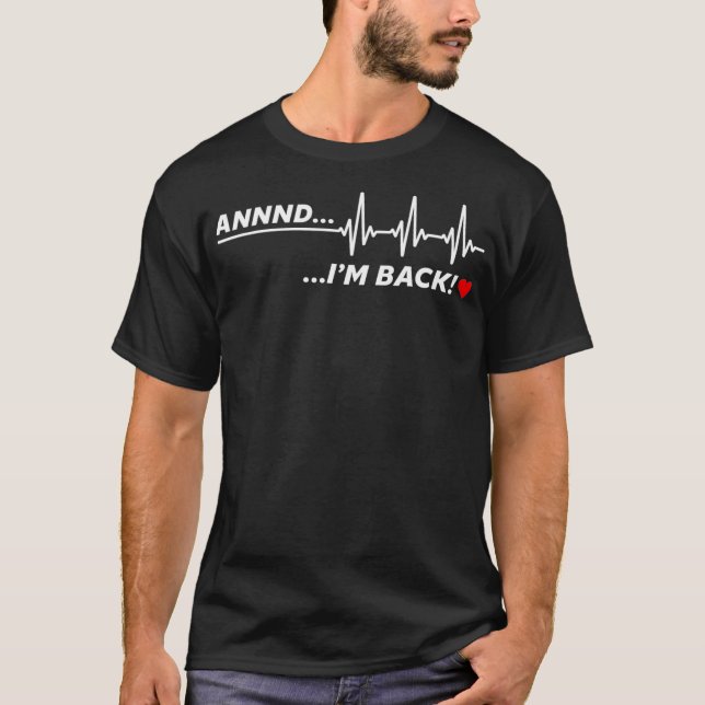And im back - heart attack survivor get well soon  T-Shirt (Front)