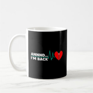 And I'M Back Heart Attack Survivor Open Heart Surg Coffee Mug
