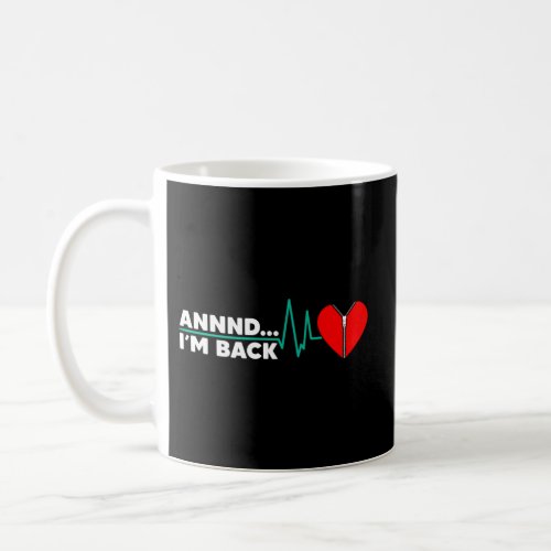 And IM Back Heart Attack Survivor Open Heart Surg Coffee Mug