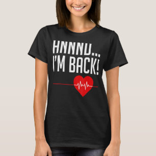 And I'm Back Heartbeat And I'm Back Heart Attack S T-Shirt