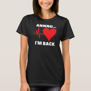 And I'm Back Open Heart Surgery For A Heart Surger T-Shirt