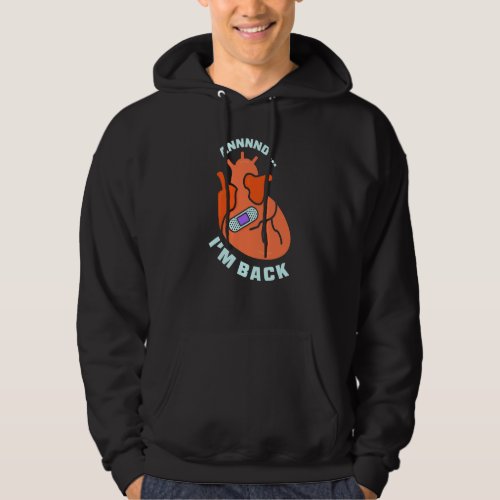 And Im Back Survived Heart Attack Cardiac Bypass  Hoodie