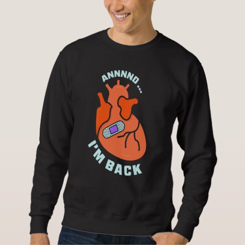 And Im Back Survived Heart Attack Cardiac Bypass  Sweatshirt