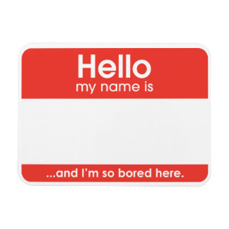 ...and I'm so bored here. | magnet