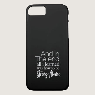 and in the end all i learned was how to be strong iPhone 8/7 case