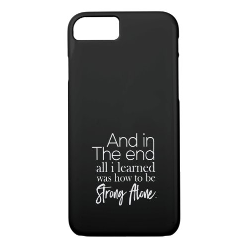 and in the end all i learned was how to be strong iPhone 87 case