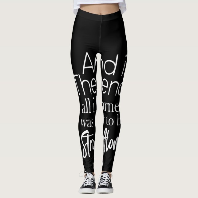 and in the end all i learned was how to be strong leggings (Front)