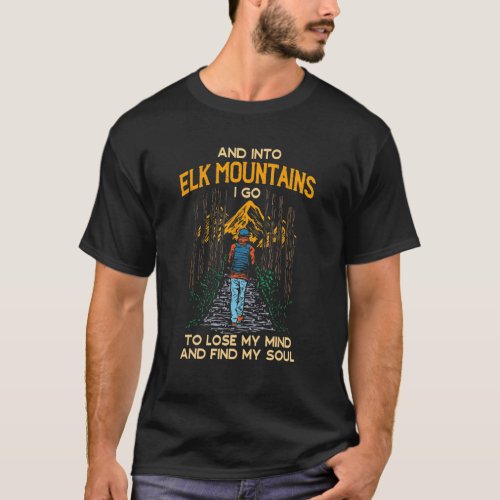 And Into Elk Mountains I Go Hiking Colorado Hiker  T_Shirt