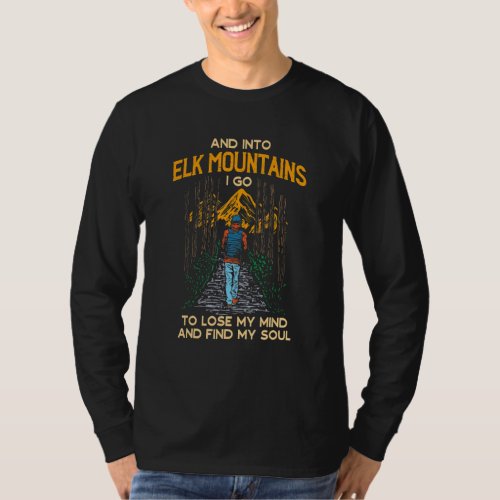 And Into Elk Mountains I Go Hiking Colorado Hiker  T_Shirt