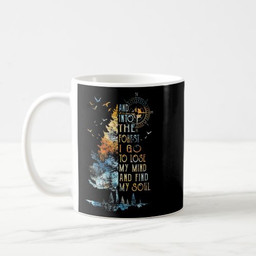 And Into The For Est I Go To Lose My Mind And Find Coffee Mug