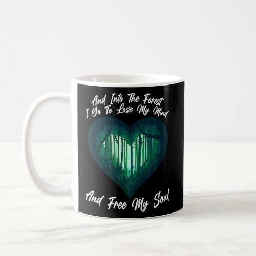 And Into The Forest Free My Soul Nature Adventures Coffee Mug