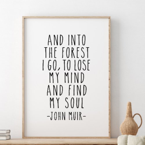 And Into The Forest I Go John Muir Quote Poster