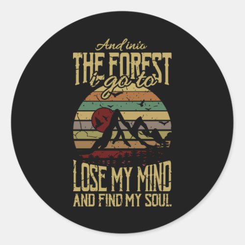 AND INTO THE FOREST I GO LOSE YOUR MIND Funny Classic Round Sticker