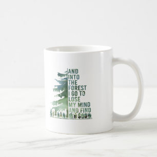 And Into The Forest I Go To Lose My Mind And Find  Coffee Mug