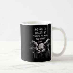 And Into The Forest I Go To Lose My Mind And Find  Coffee Mug