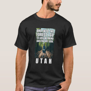 And Into The Forest I Go Utah Souvenir Forest Camp T-Shirt