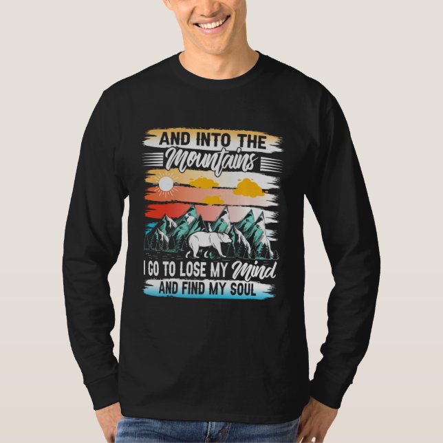 And Into The Mountains I Go To Lose My Mind & Find T-Shirt (Front)