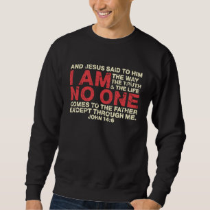 And Jesus Said To Him I Am The Way The Truth Sweatshirt