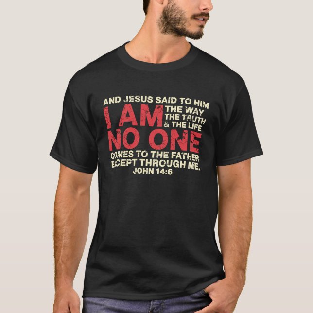And Jesus Said To Him I Am The Way The Truth T-Shirt (Front)