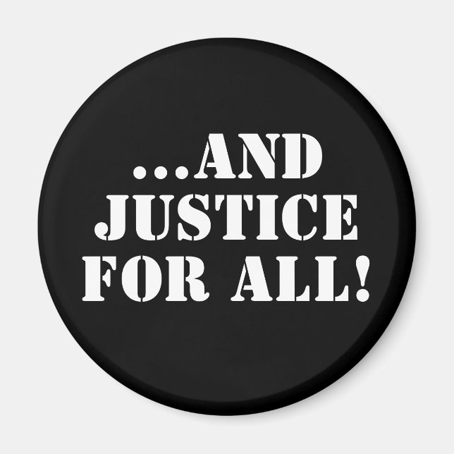 ...AND JUSTICE FOR ALL!  MAGNET (Front)