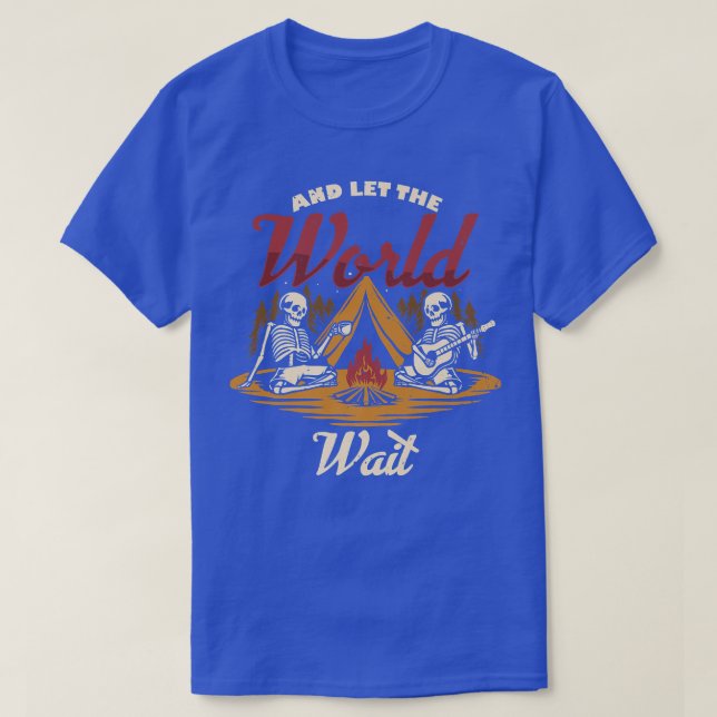 And Let The World Wait Camping Camper Campfire Ske T-Shirt (Design Front)