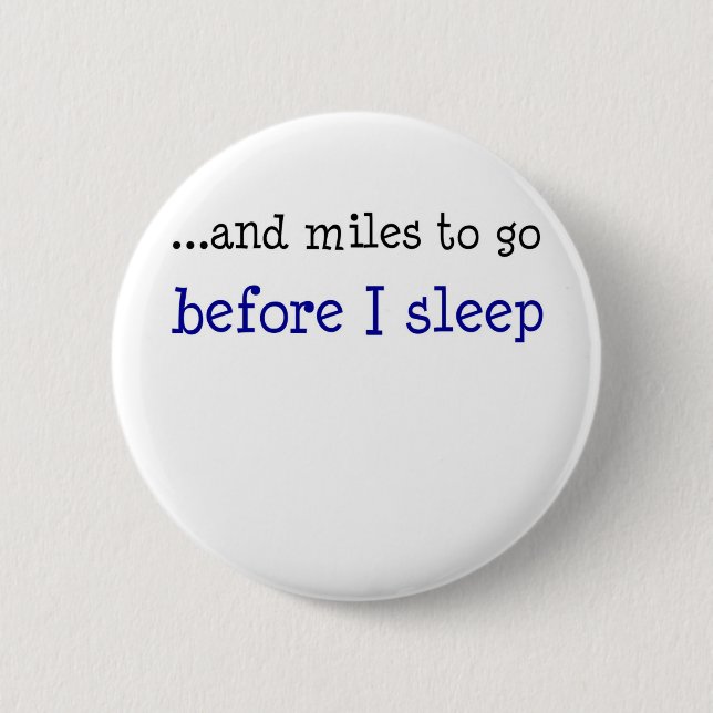 ...and miles to go before I sleep Pinback Button (Front)