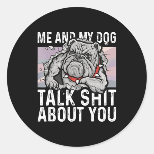 And My Dog Talk About You Bulldog Lover Fun Gift  Classic Round Sticker