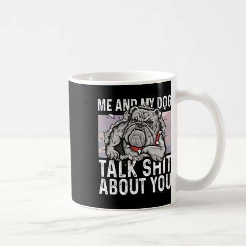 And My Dog Talk About You Bulldog Lover Fun Gift  Coffee Mug