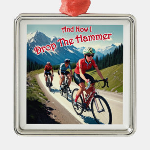 And Now I Drop The Hammer Woman Cycling Metal Ornament