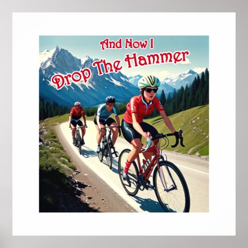 And Now I Drop The Hammer Woman Cycling Poster