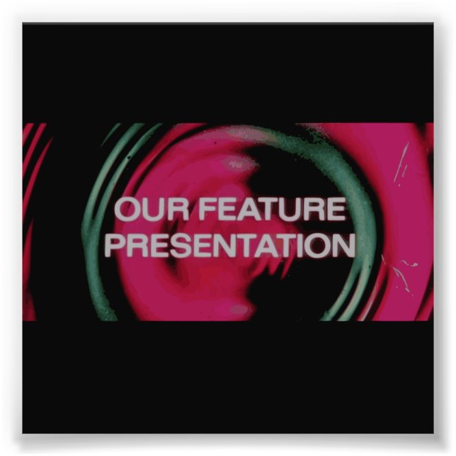 And Now, Our Feature Presentation Photo Print (Front)