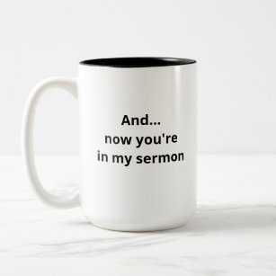And...Now You're In My Sermon Funny Pastor's Mug