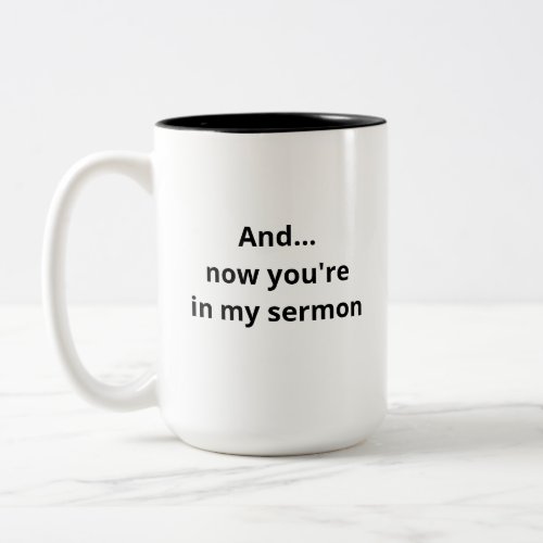 AndNow Youre In My Sermon Funny Pastors Mug