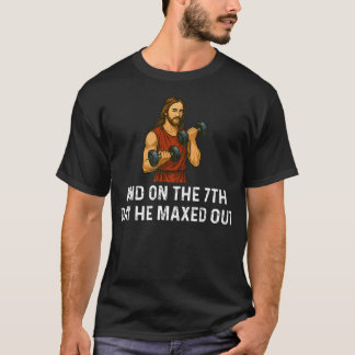 And On 7Th Day He Maxed Out - Weight Lifting T-Shirt