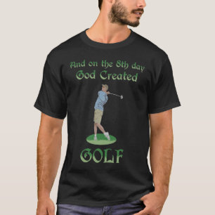 And On The 8th Day God Created Golf Great For All T-Shirt