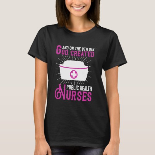 And On The 8th Day God Created Public Health Nurse T_Shirt