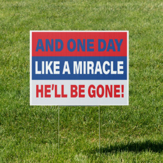 And One Day Like A Miracle He'll Be Gone AntiTrump Sign