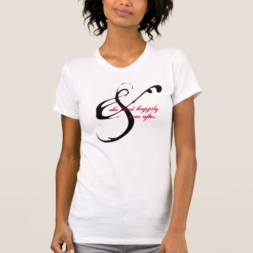 And  She lived happily ever after t_shirt