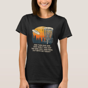 And She Said Skip Disc Golf Couples Golfer  Golfin T-Shirt